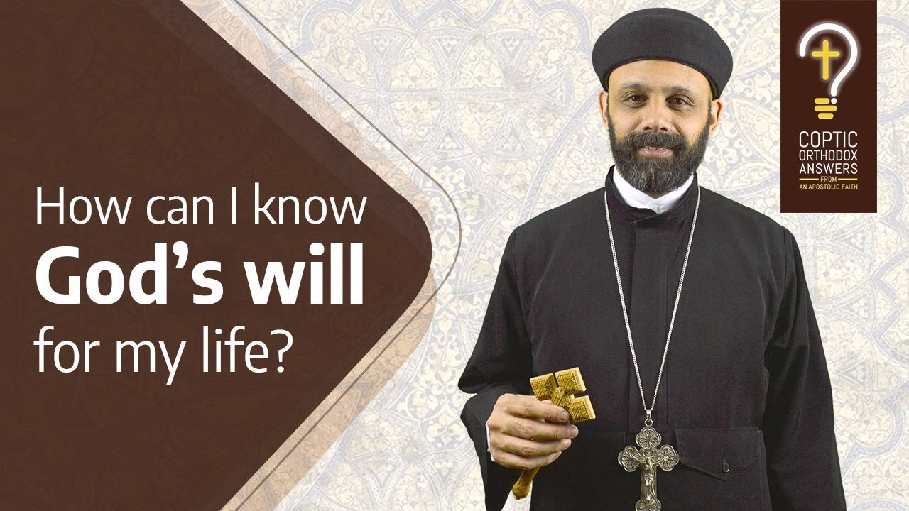 How can I know God’s will for my life? by Fr. Gabriel Wissa