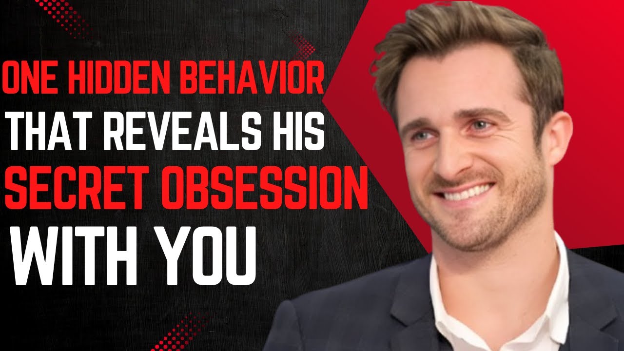 One Hidden Behavior That Reveals His Secret Obsession With You  Matthew Hussey