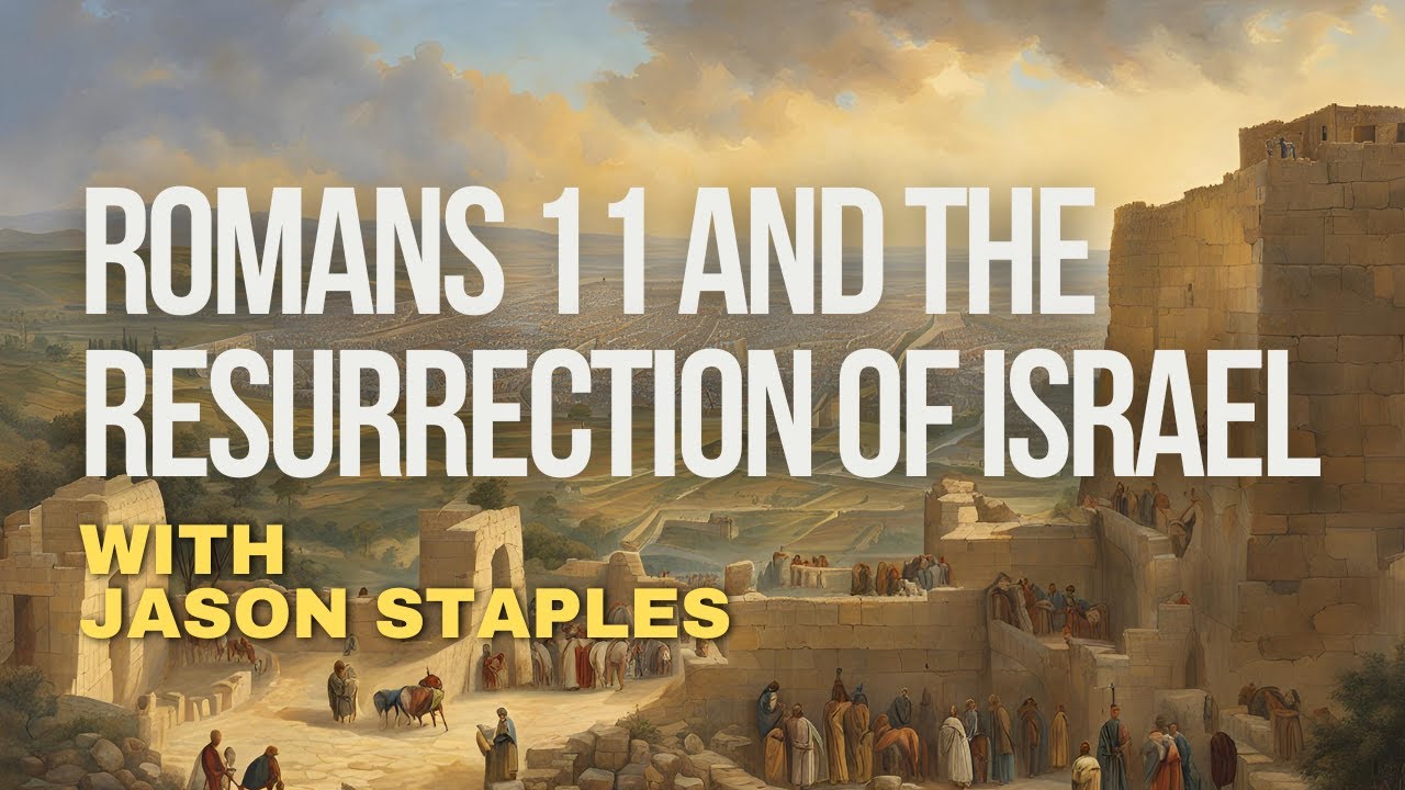 Romans 11 and the Resurrection of Israel with Jason Staples
