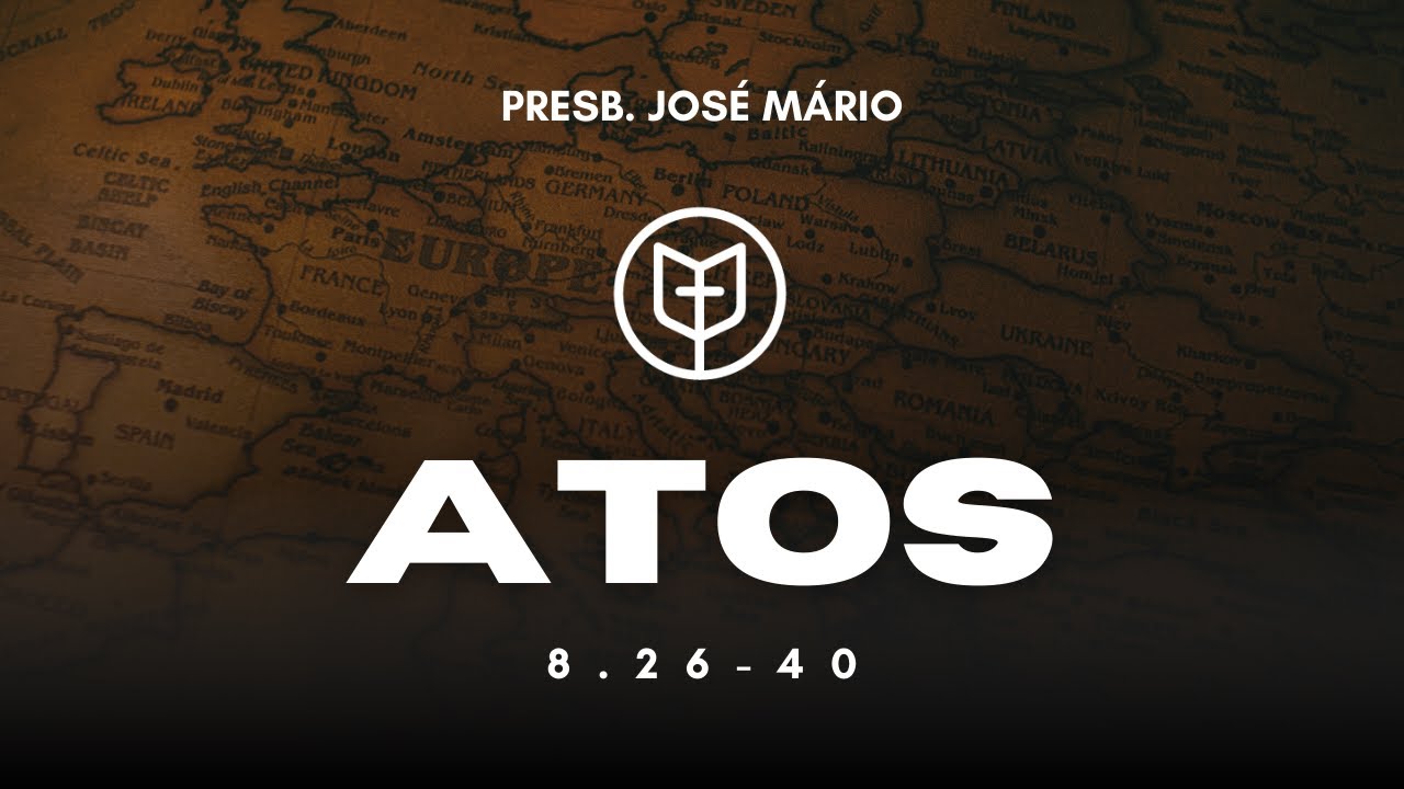 Atos 8.26-40 | Presb. José Mário | IPCatolé