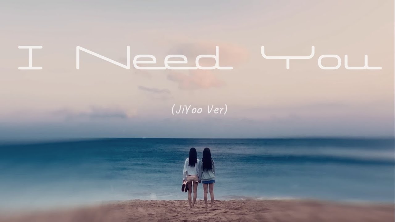 I Need You (JiYoo Ver)