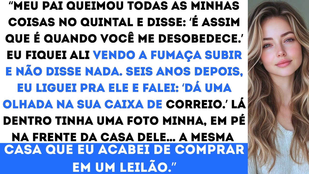 “Meu pai queimou minhas coisas pra me ‘dar uma lição’… e agora eu acabei de comprar a casa dele.”