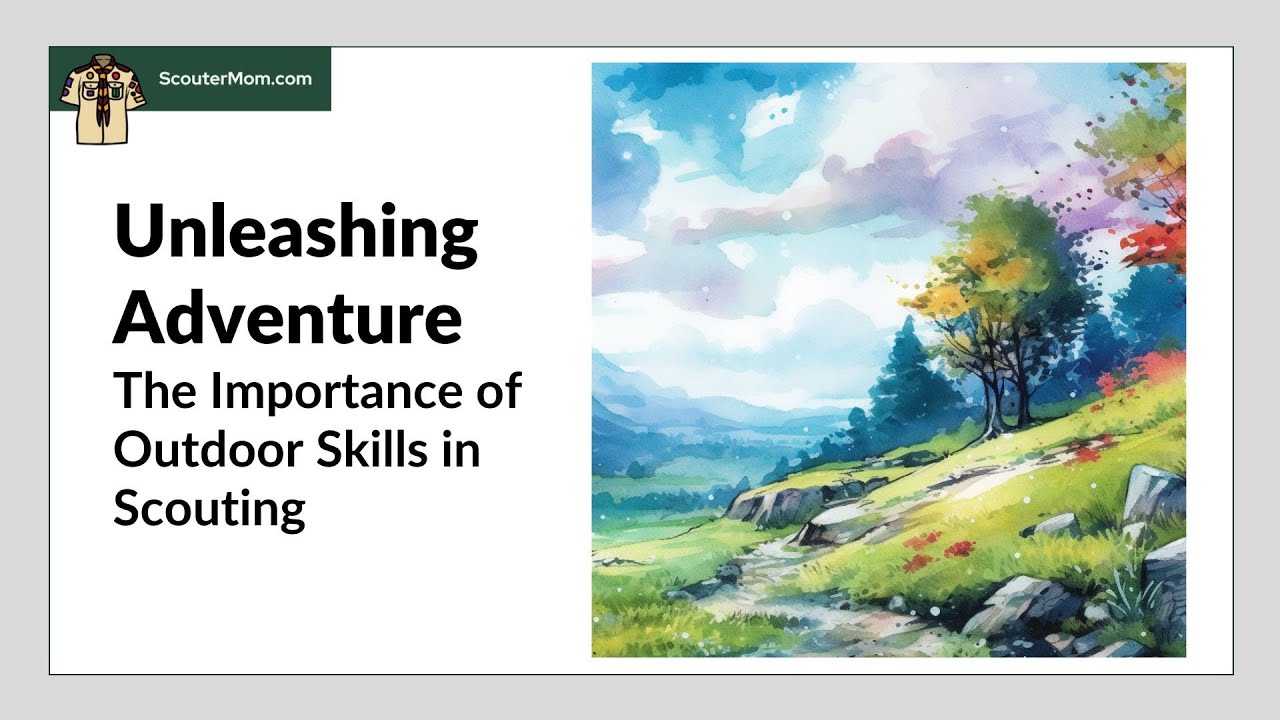 Unleashing Adventure: The Importance of Outdoor Skills in Scouting