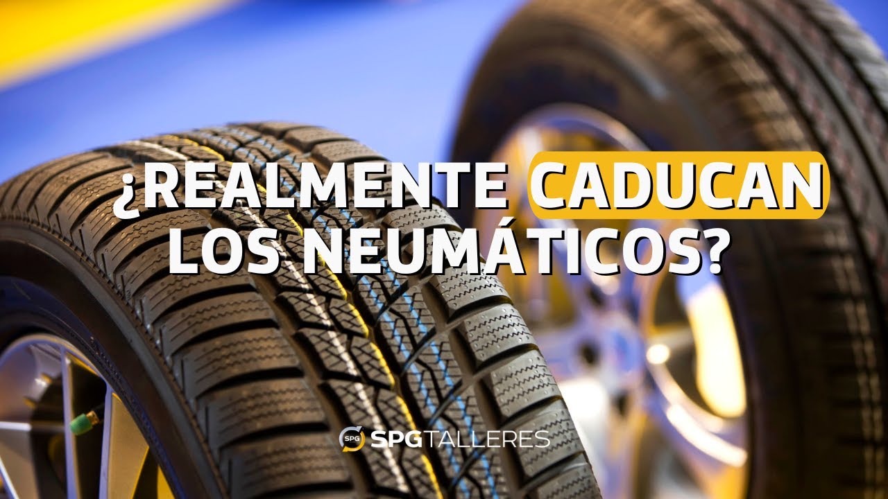 ¿CADUCAN LOS NEUMÁTICOS? ¿CÓMO ELEGIR LOS MEJORES? LO QUE DEBES SABER CON TALLERES SPG