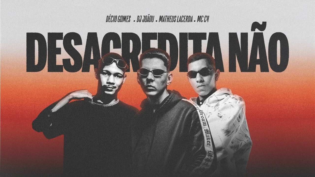 DESACREDITA NAO - DECIO GOMES, DJ JOAOU, MATHEUS LACERDA, MC C4