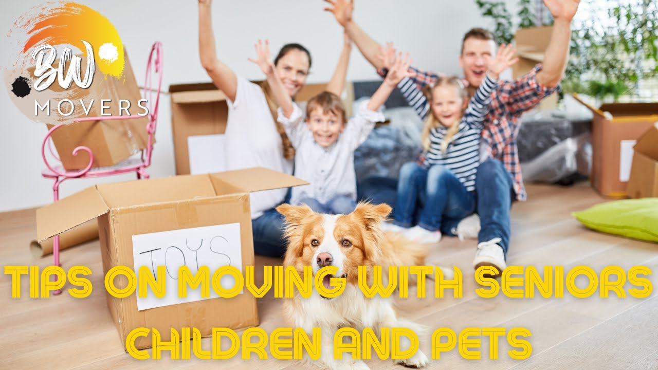 TIPS ON MOVING WITH SENIORS,CHILDREN AND PETS Moving