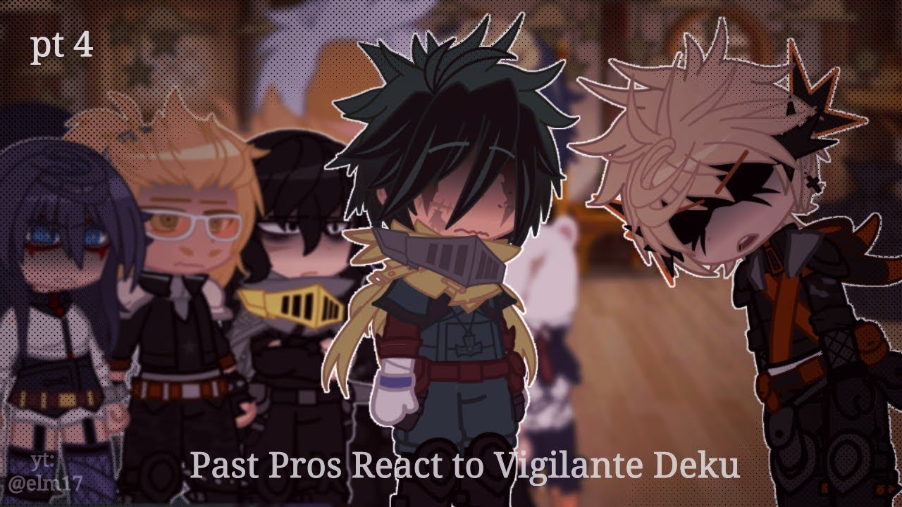 Past Pros (UA) React to Vigilante Deku (+ 1A) | Pt 4/5 | (Pre-Canon) | MHA x GC