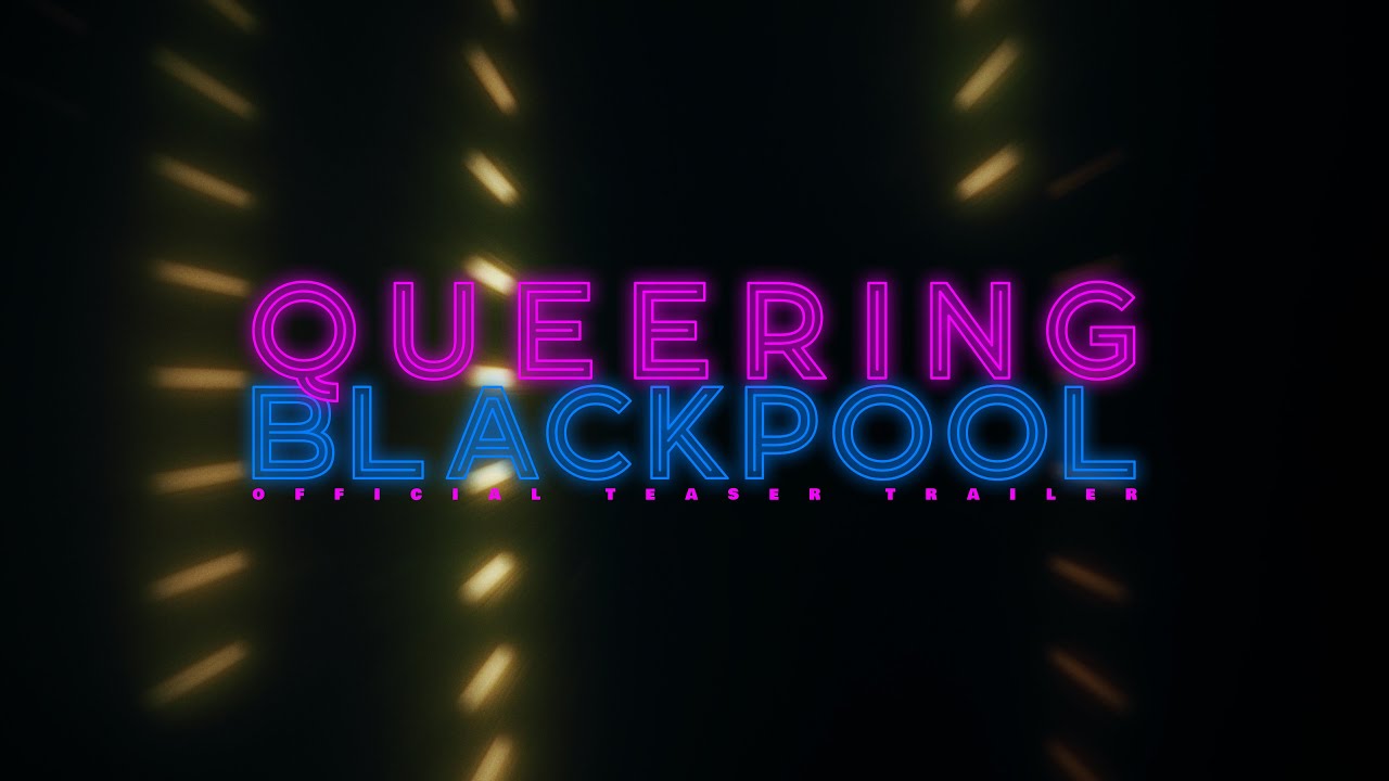 Queering Blackpool | Official Teaser Trailer | A Sinkinson/Blackburn Film