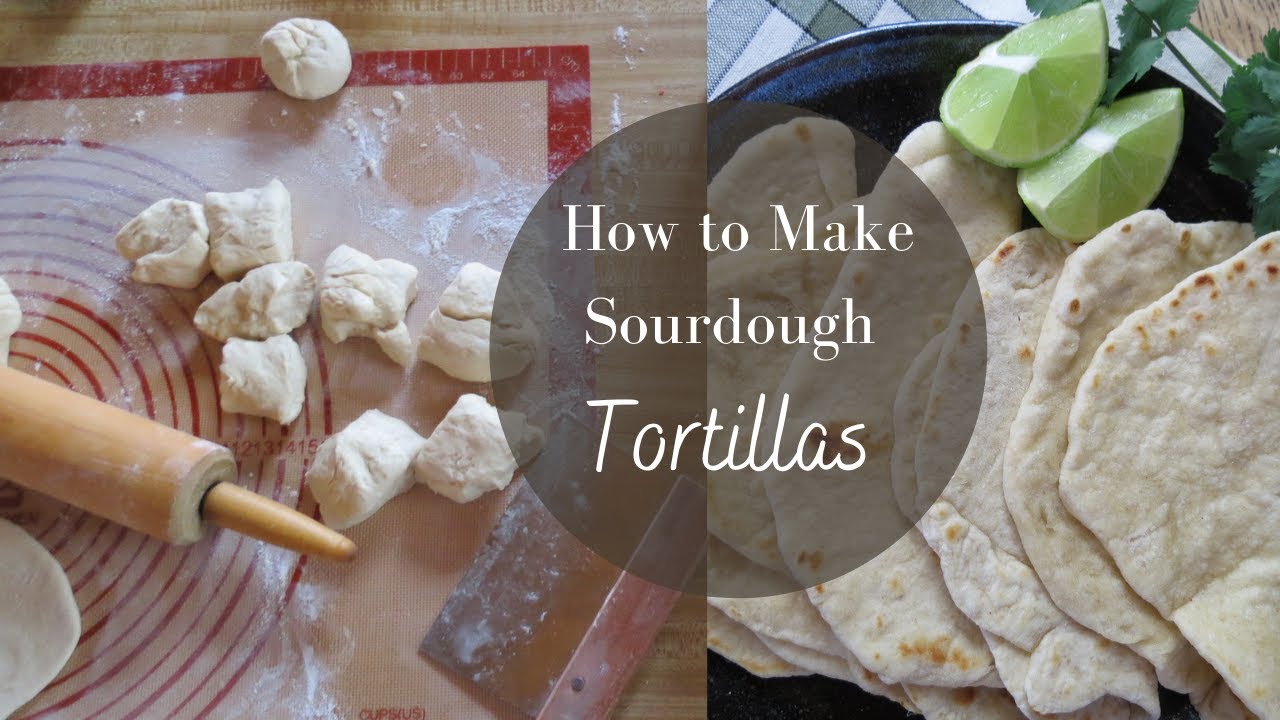 The ONLY tortillas we love ! How to make Sourdough Tortillas