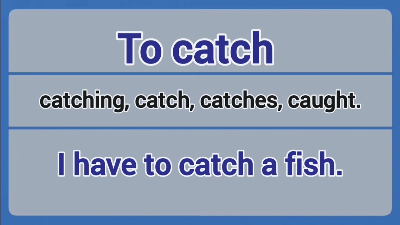 Irregular Verb - to catch (catching, catch, catches, caught).