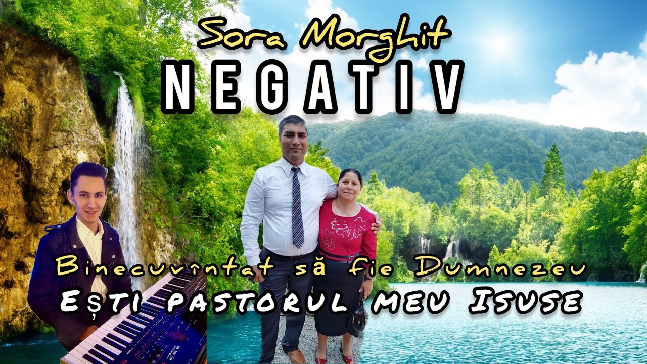 Negativ- Ești pastorul meu Isuse / Binecuvântat sa fie Dumnezeu Sora Morghit 2022 Negativ Versuri