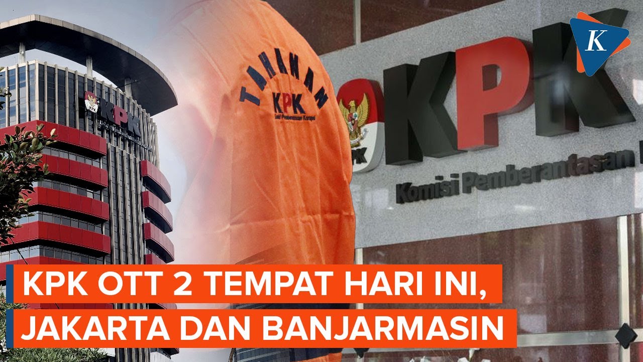 KPK OTT di Dua Daerah Hari Ini, Jakarta dan Banjarmasin