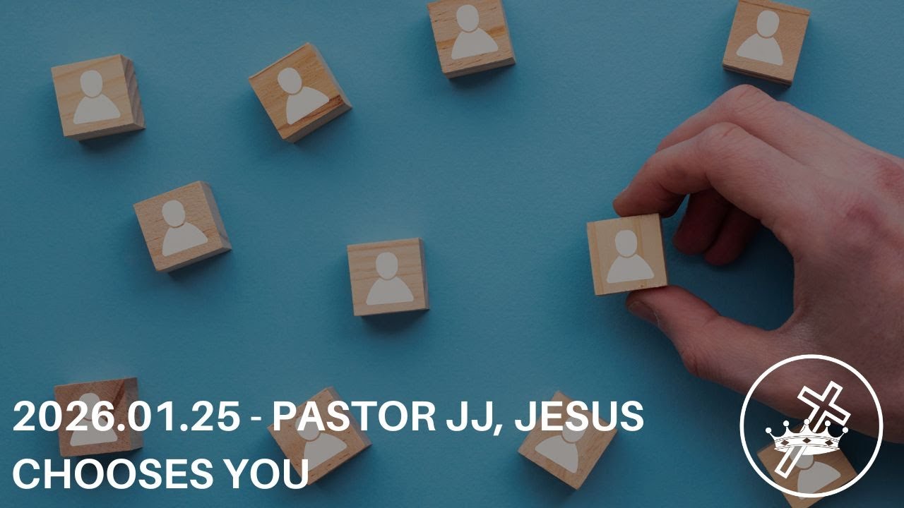 2026.01.25 - Pastor Jj, Jesus Chooses you
