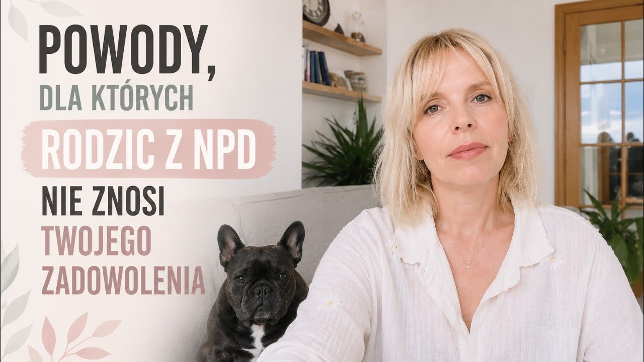 Powody, dla kt&oacute;rych rodzic z NPD nie znosi Twojego zadowolenia. 