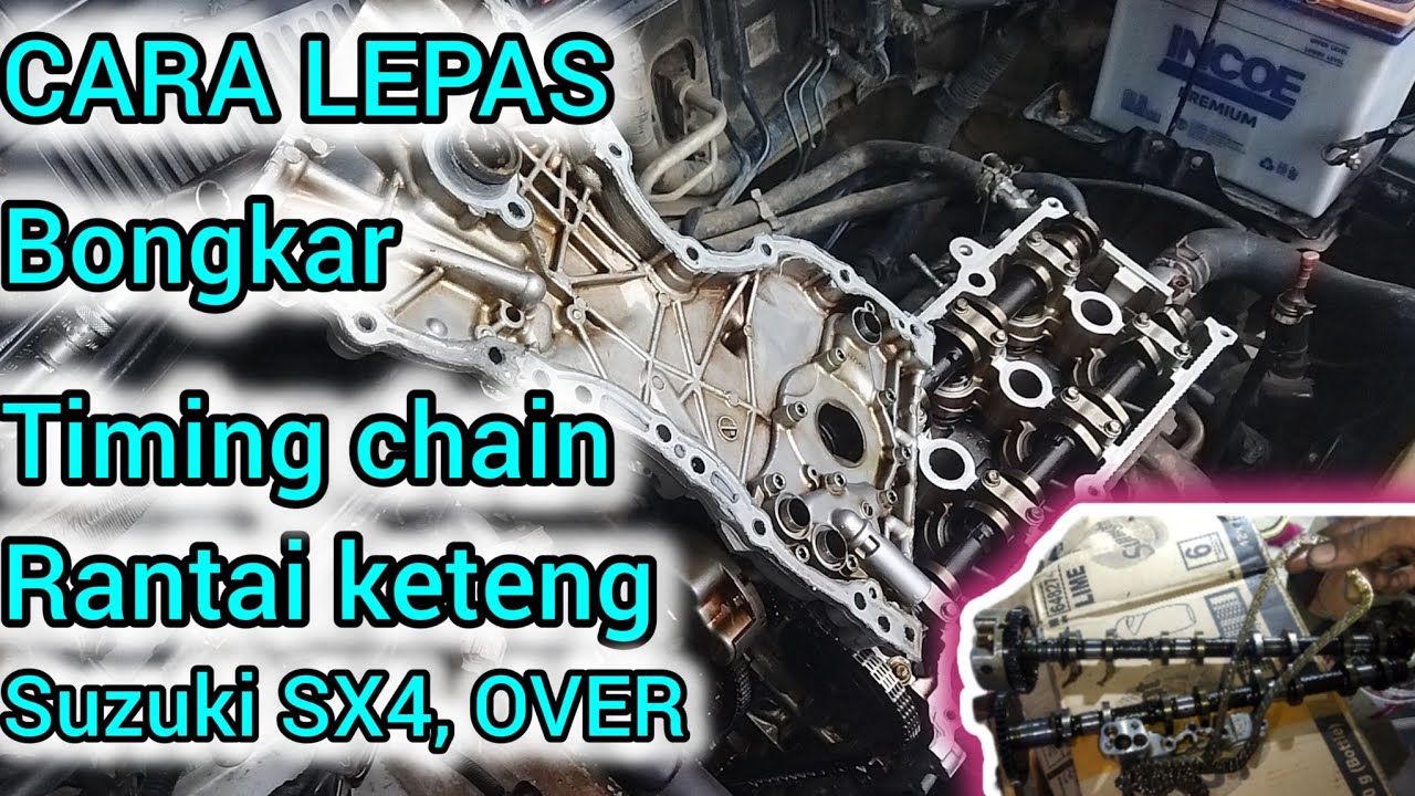 CARA LEPAS , BONGKAR TIMING CHAIN, RANTAI KETENG SUZUKI SX4 OVER, NEO BALENO , NOKEN AS