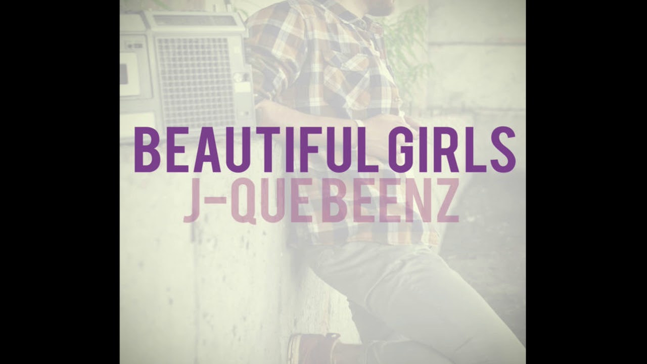 Beautiful Girls - J-Que Beenz