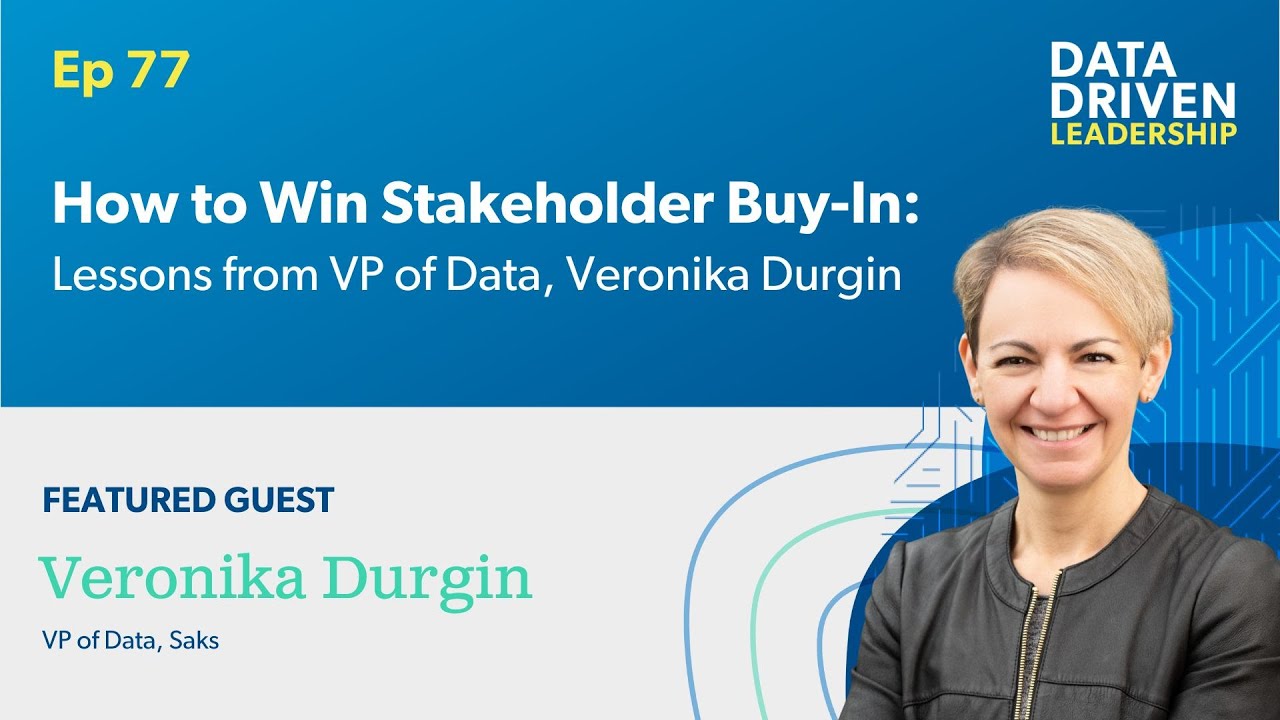 How to Win Stakeholder Buy-In: Lessons from VP of Data, Veronika Durgin