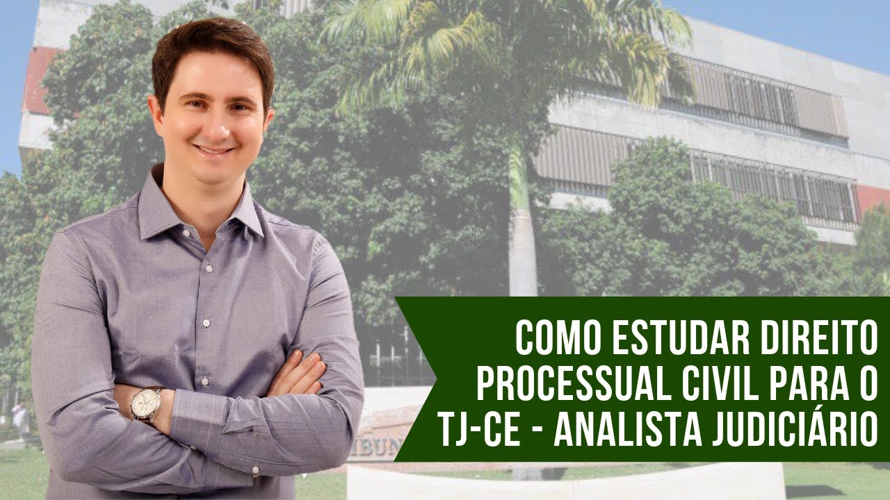 Como estudar Direito Processual Civil para o TJ-CE - Analista Judici&aacute;rio