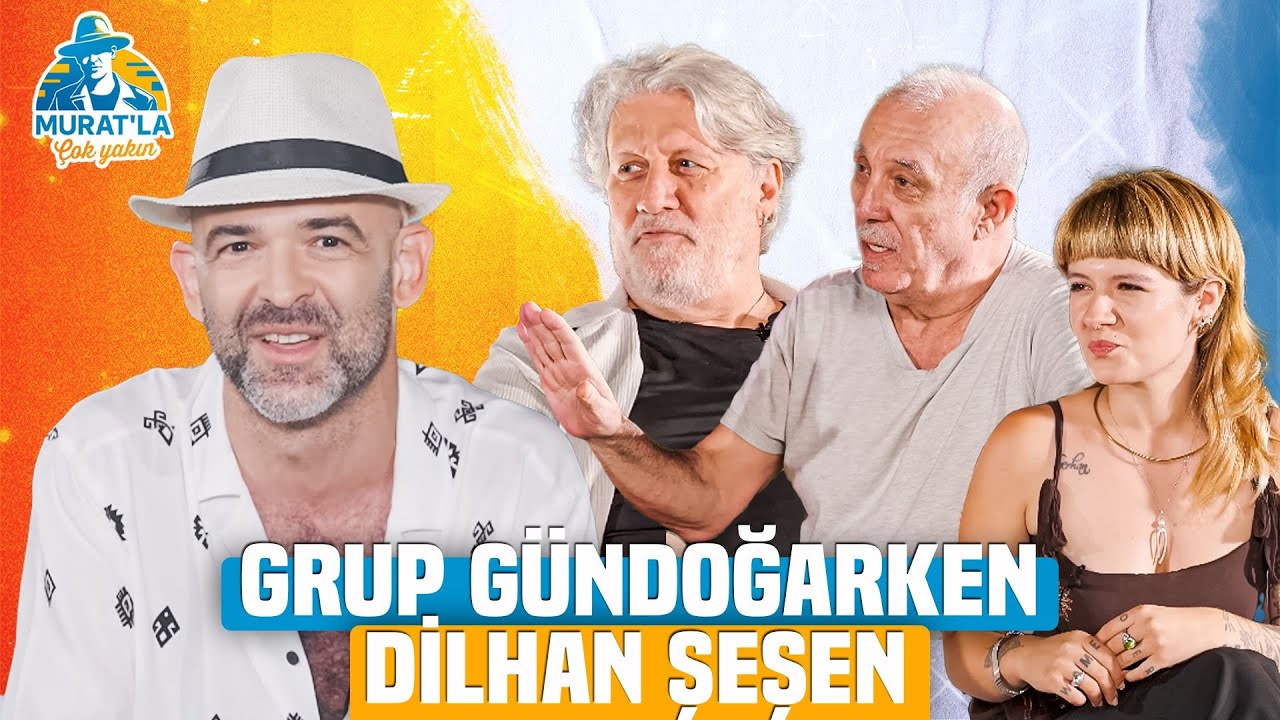 Murat'la &Ccedil;ok Yakın | Grup G&uuml;ndoğarken & Dilhan Şeşen