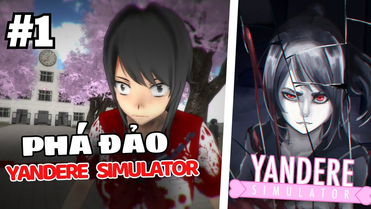 PHÁ ĐẢO YANDERE SIMULATOR #1 | Khởi đầu của một YANDERE BỆNH HOẠN
