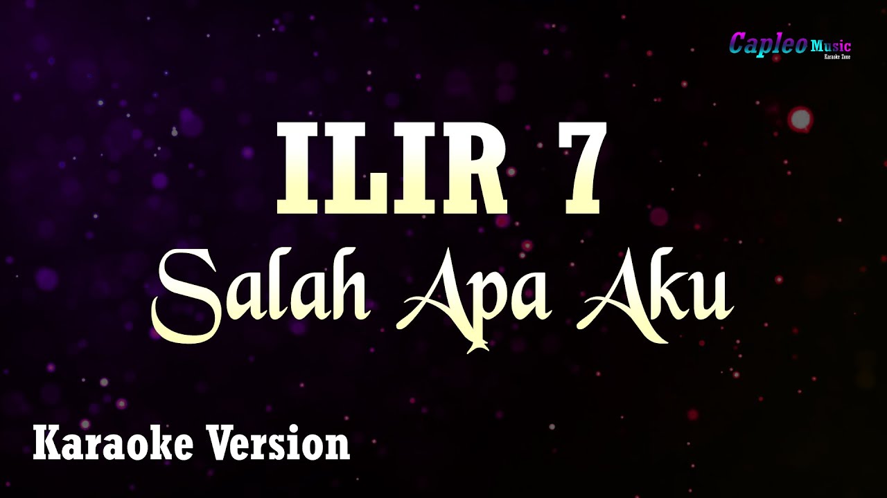 ILIR 7 - Salah Apa Aku (Karaoke Version)
