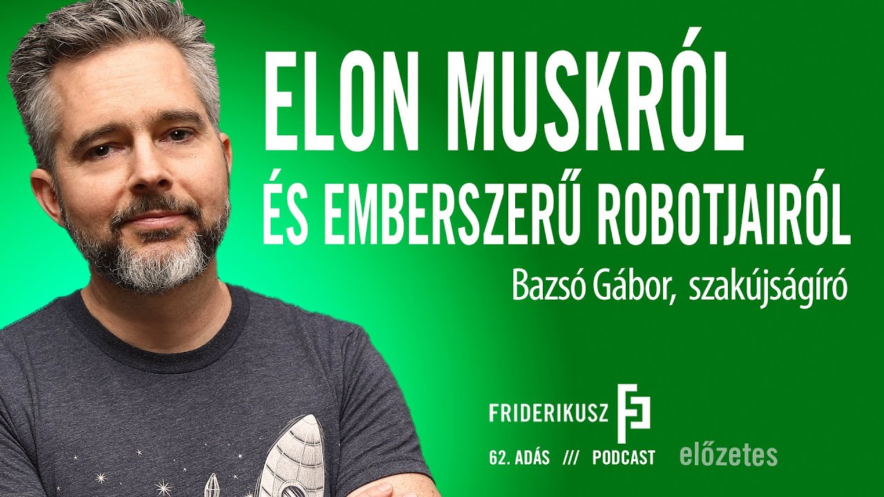 ELON MUSKR&Oacute;L &Eacute;S EMBERSZERŰ ROBOTJ&Aacute;R&Oacute;L, OPTIMUSR&Oacute;L: Bazs&oacute; G&aacute;bor, szak&uacute;js&aacute;g&iacute;r&oacute; / Előzetes