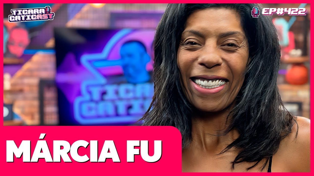 MÁRCIA FU  -  TICARACATICAST | EP 422