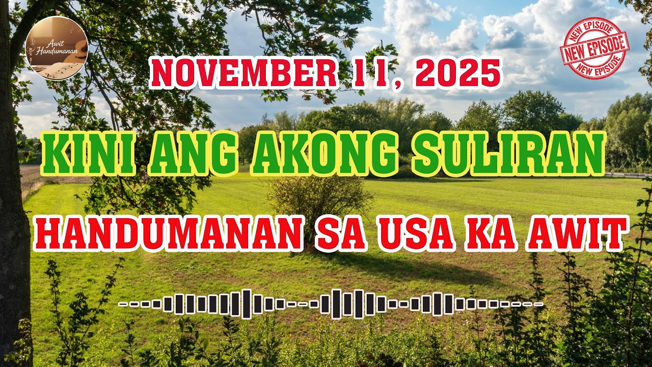 [LATEST EPISODE] Kini Ang Akong suliran ug Handumanan sa Usa Ka awit. - NOVEMBER 11, 2025