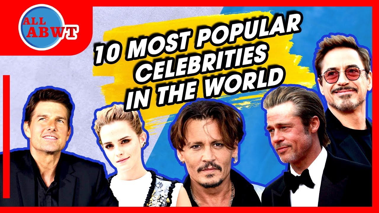10 MOST POPULAR CELEBRITIES IN THE WORLD