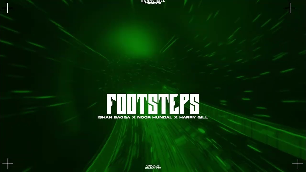 FOOTSTEPS - ISHAN BAGGA X NOOR HUNDAL X HARRY GILL