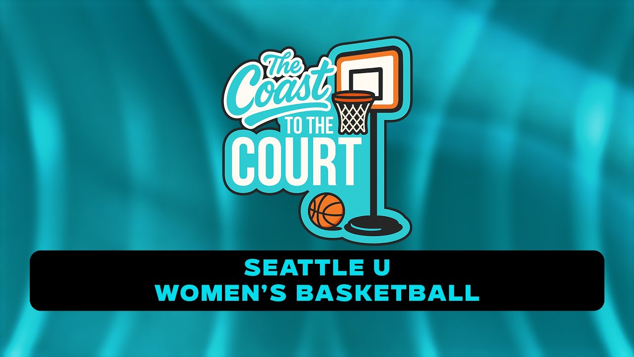 The Coast to the Court: Seattle U Women's Basketball