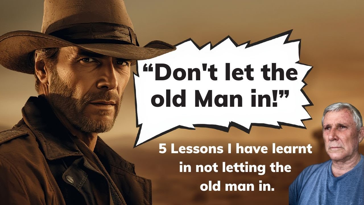 "Don't let the old man in" -  Clint Eastward. 5 lessons around trying not to let the old man in.