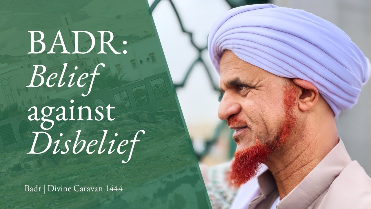 Badr: Belief against Disbelief - Divine Caravan 1444