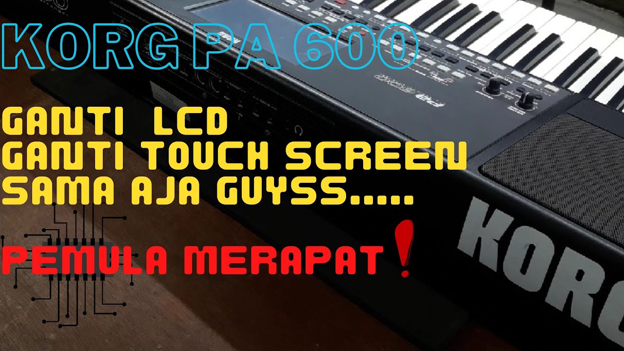 Cara Ganti LCD KORG PA 600