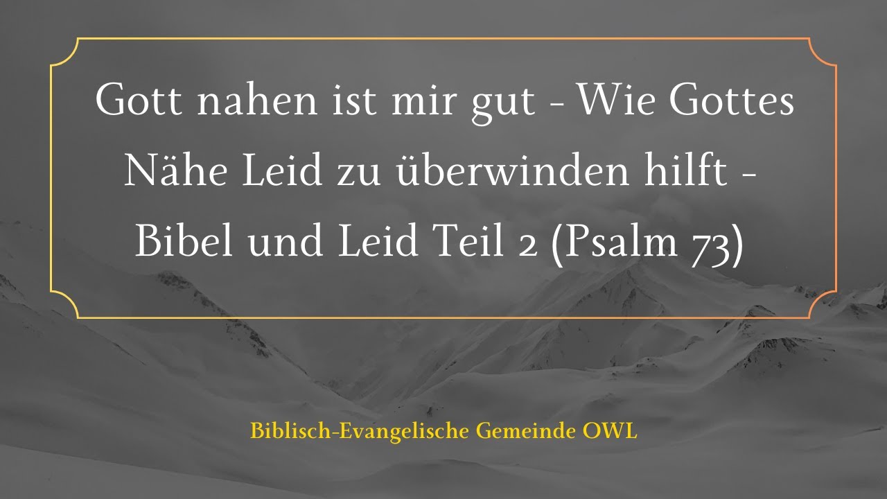 Gott nahen ist mir gut - Wie Gottes Nähe Leid zu überwinden hilft - Bibel und Leid Teil 2 (Psalm 73)