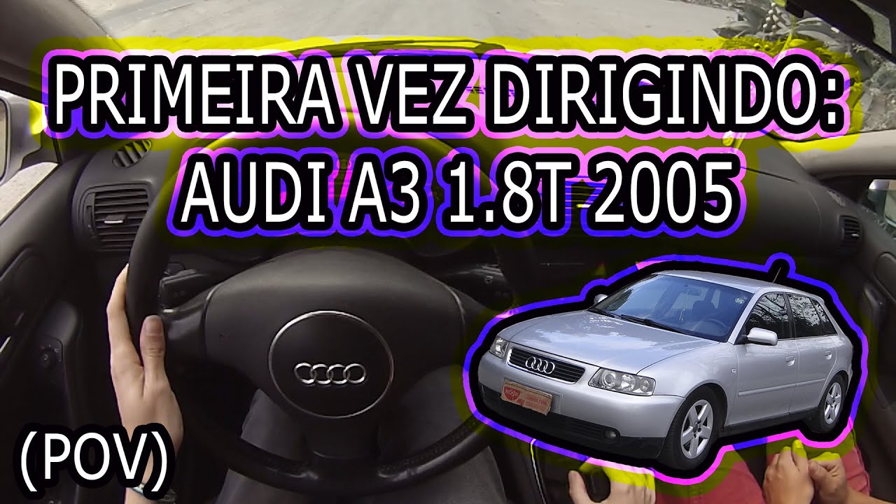 PRIMEIRA VEZ DIRIGINDO: AUDI A3 1.8T 2005 (POV)