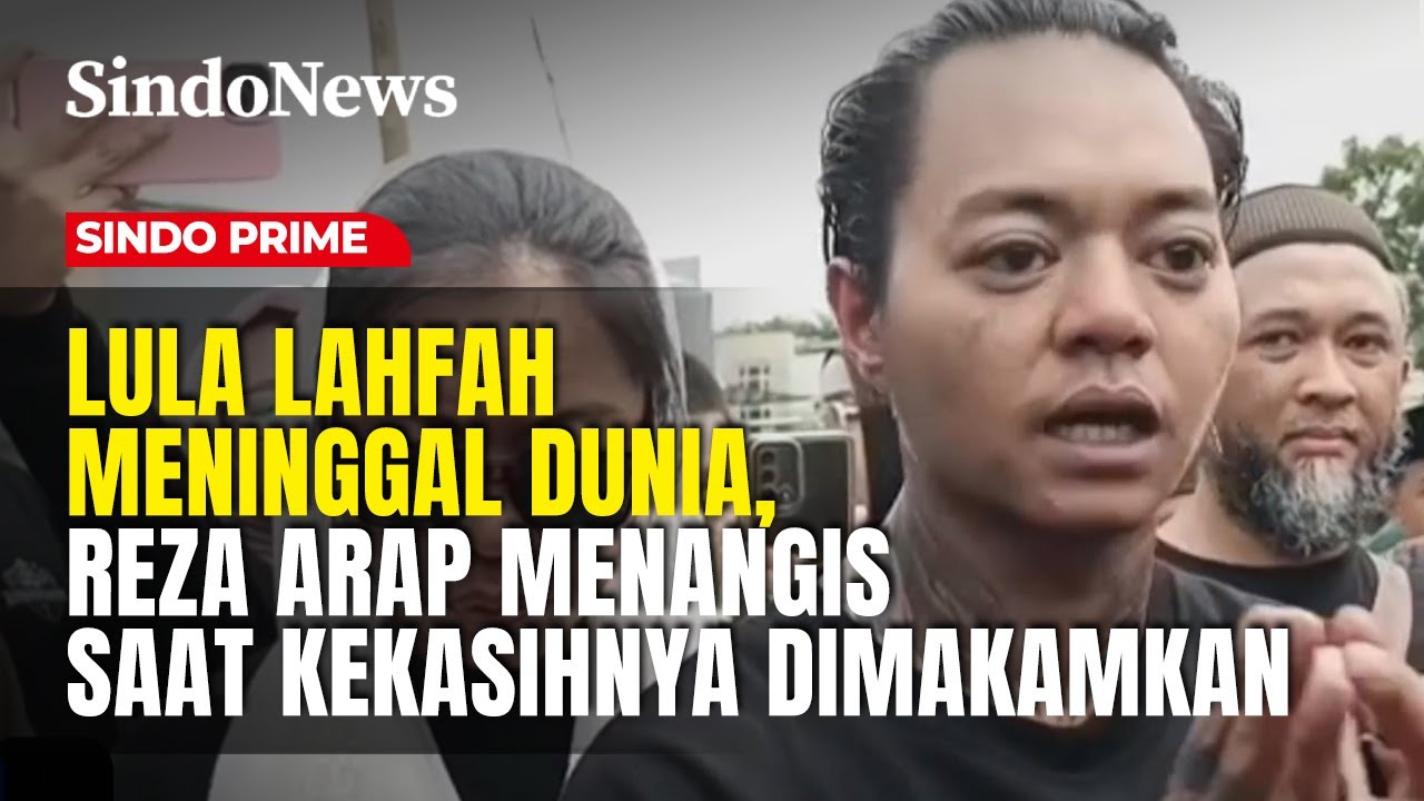 Selebgram Lula Lahfah Meninggal Dunia, Reza Arap Menangis Saat Kekasihnya Dimakamkan | Sindo Prime