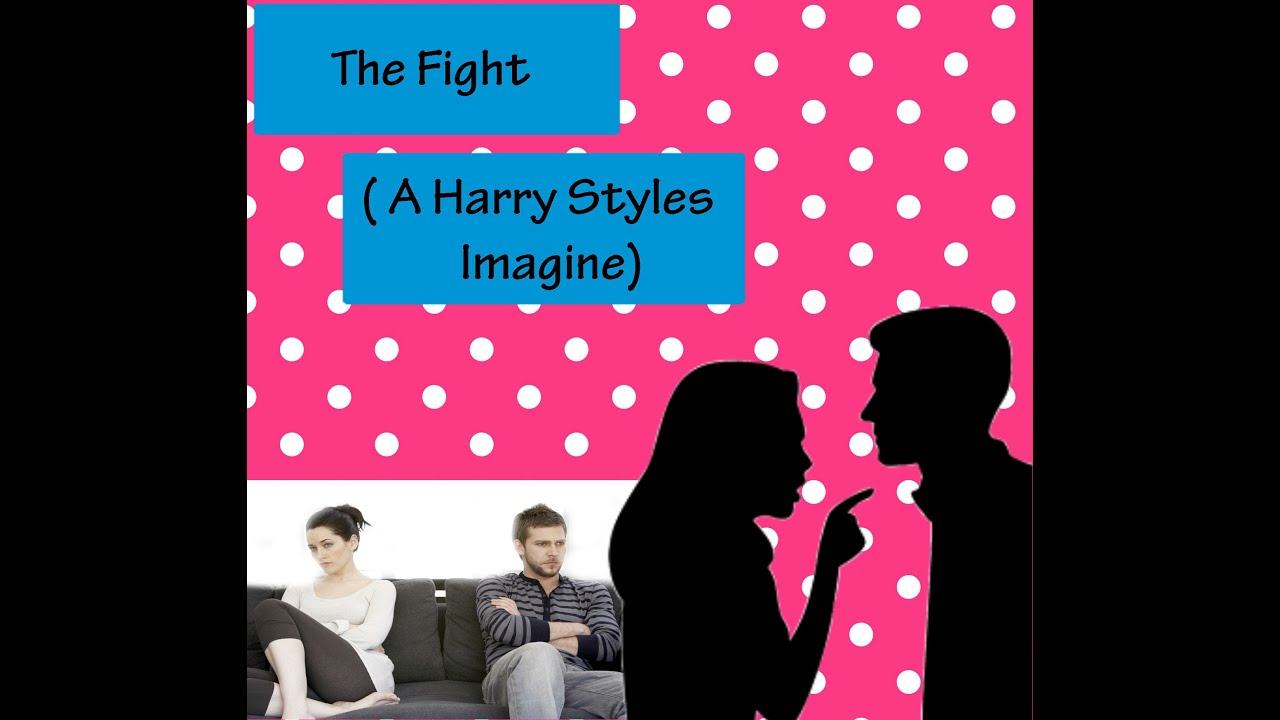 The Fight (Harry Styles Imagine)
