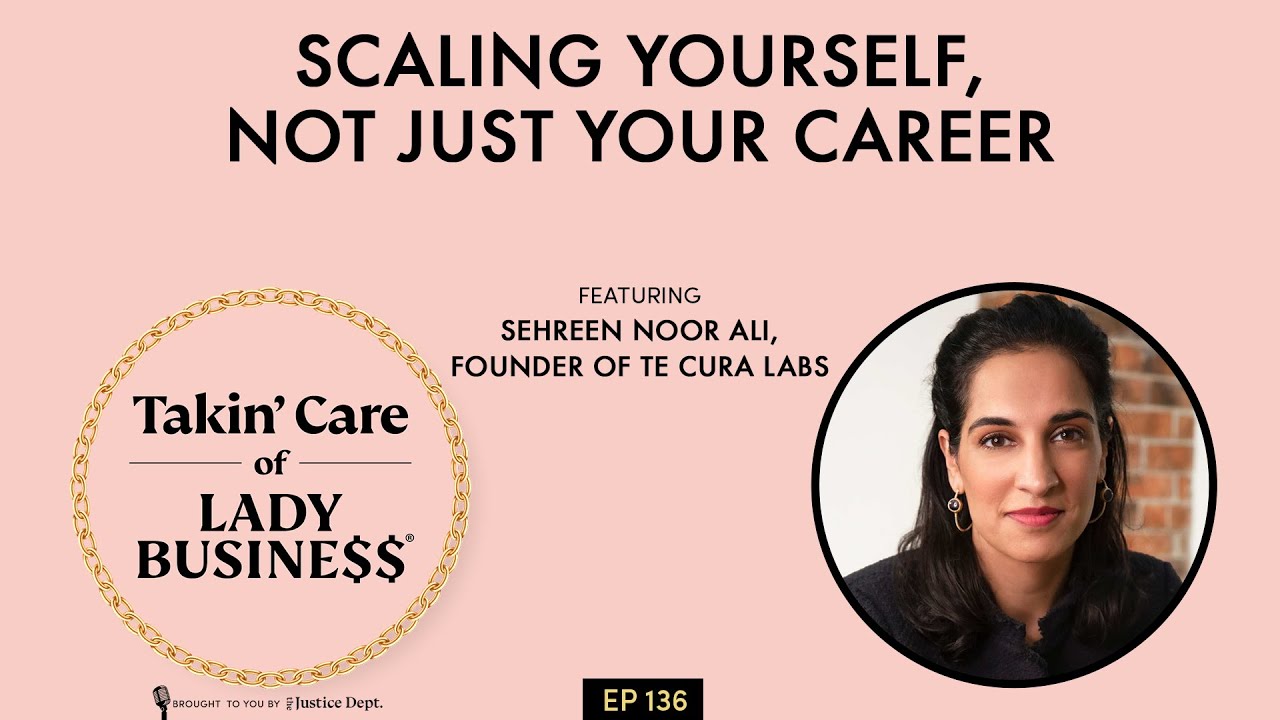 136: Scaling Yourself, Not Just Your Career with Sehreen Noor Ali, Founder of Te Cura Labs