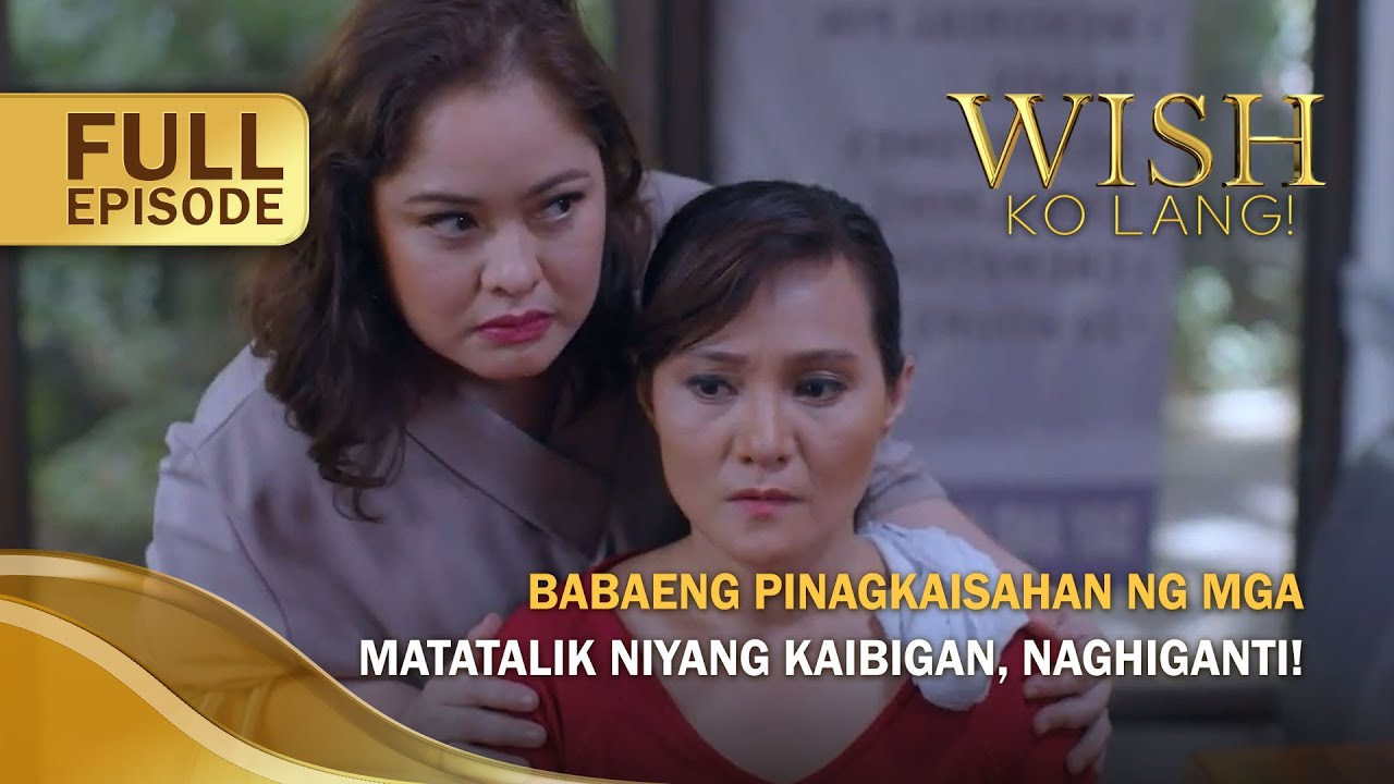 Babaeng pinagkaisahan ng mga matatalik niyang kaibigan, naghiganti! (Full Episode) | Wish Ko Lang