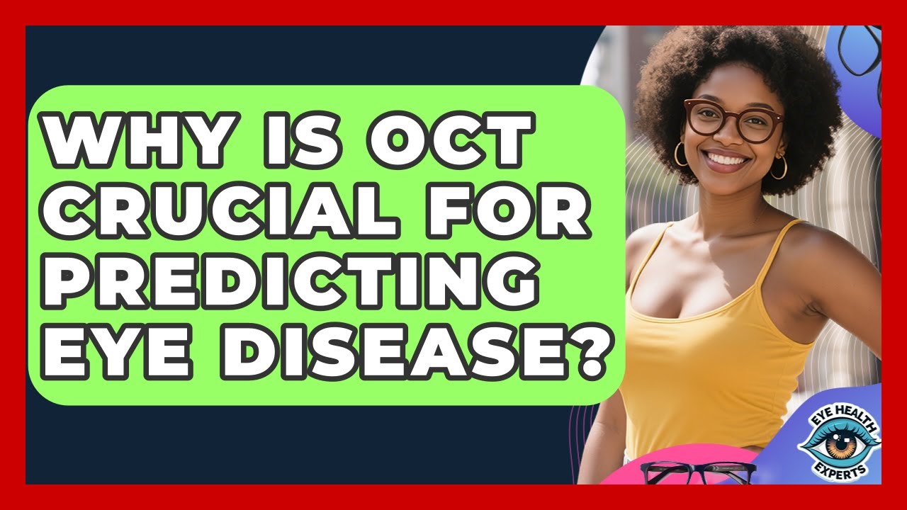 Why Is OCT Crucial For Predicting Eye Disease? - Eye Health Experts
