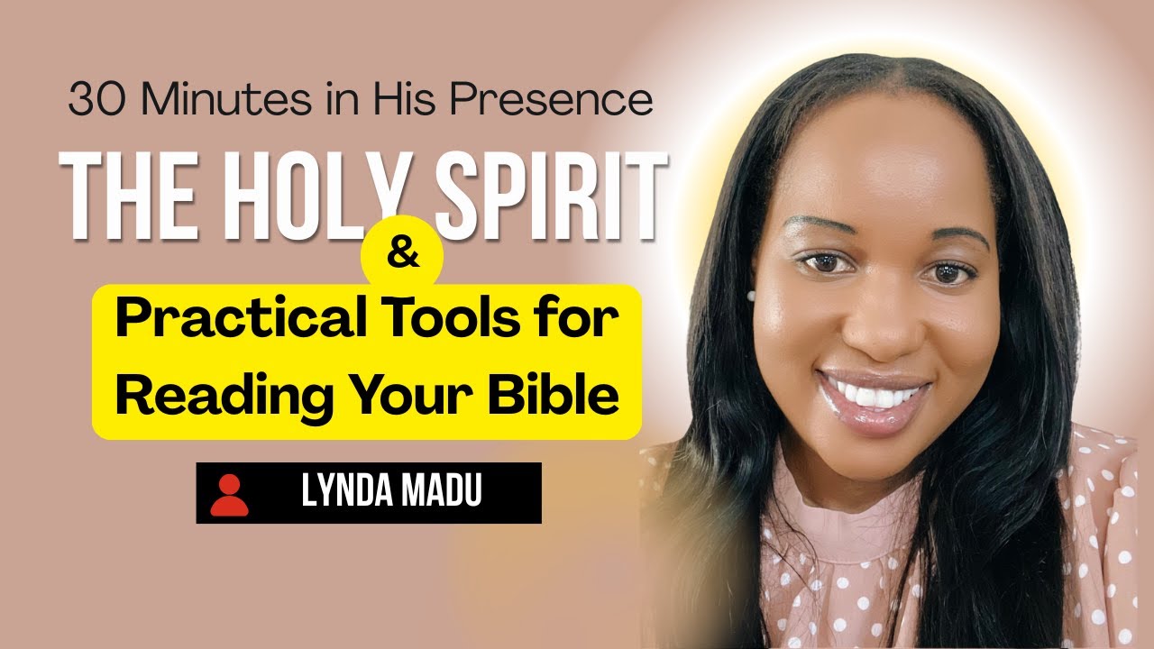 30 Minutes in His Presence || The Holy Spirit and Practical Tools for Reading Your Bible || Lynda M.