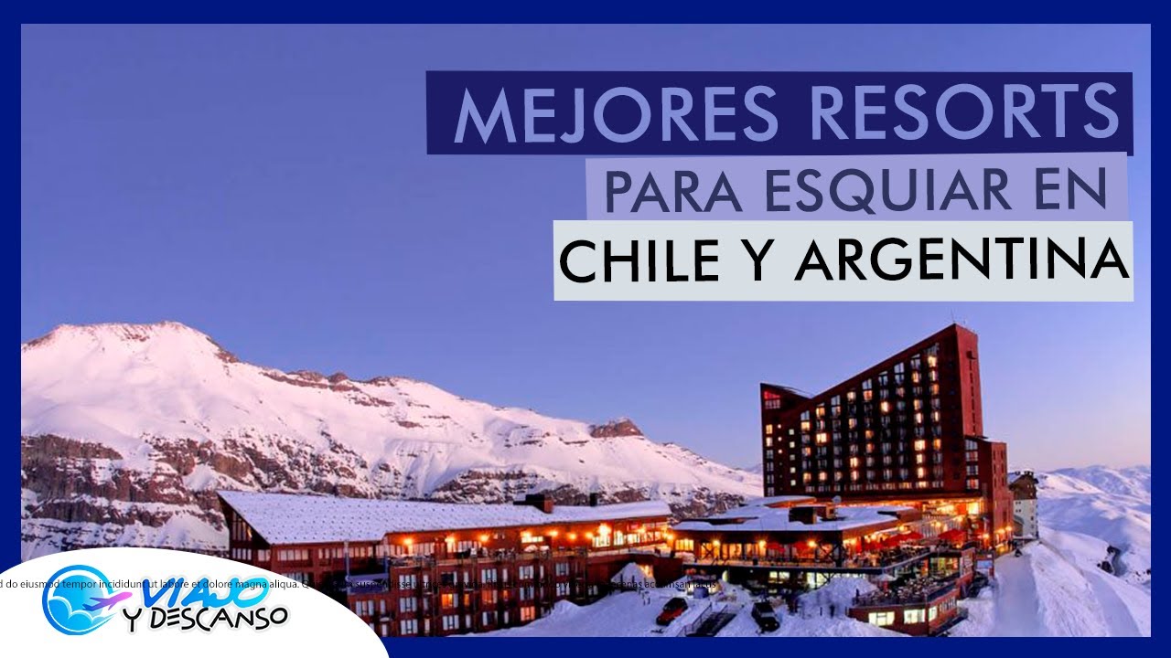 Mejores RESORTS para Esquiar en Chile y Argentina - Los Mejores Centros de SKI