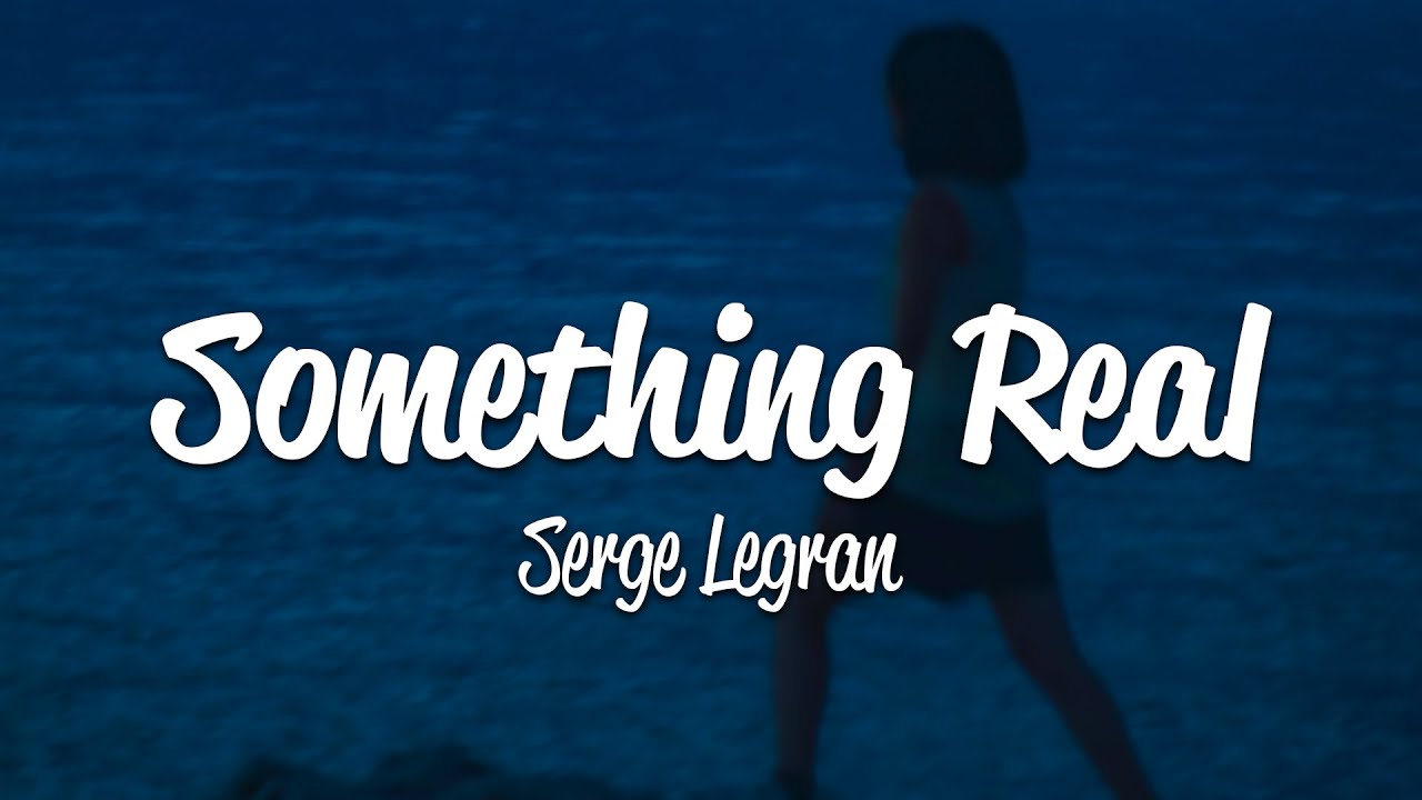 Serge Legran - Something Real (Lyrics)