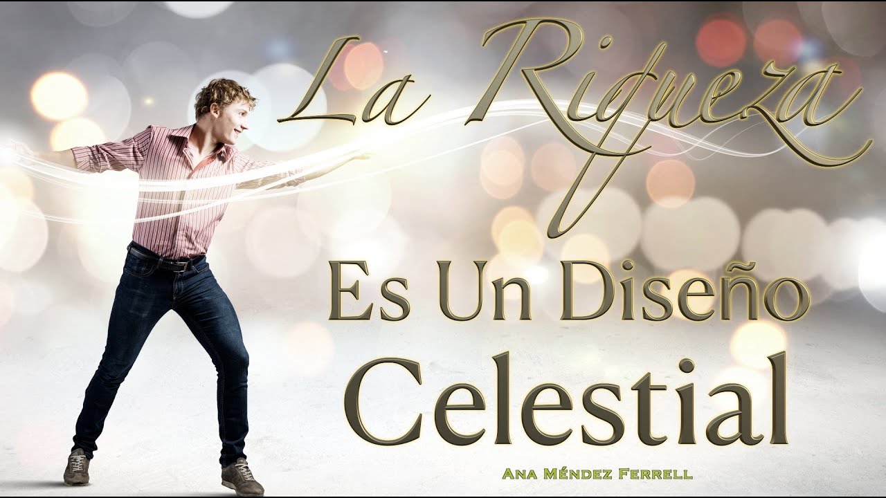La Riqueza Es Un Diseño Celestial | Ana Méndez Ferrell