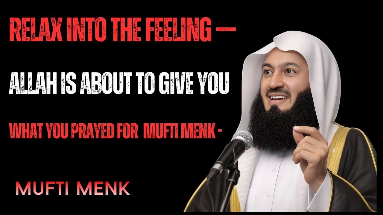 Relax Into the Feeling — Allah Is About to Give You What You Prayed For | Mufti Menk