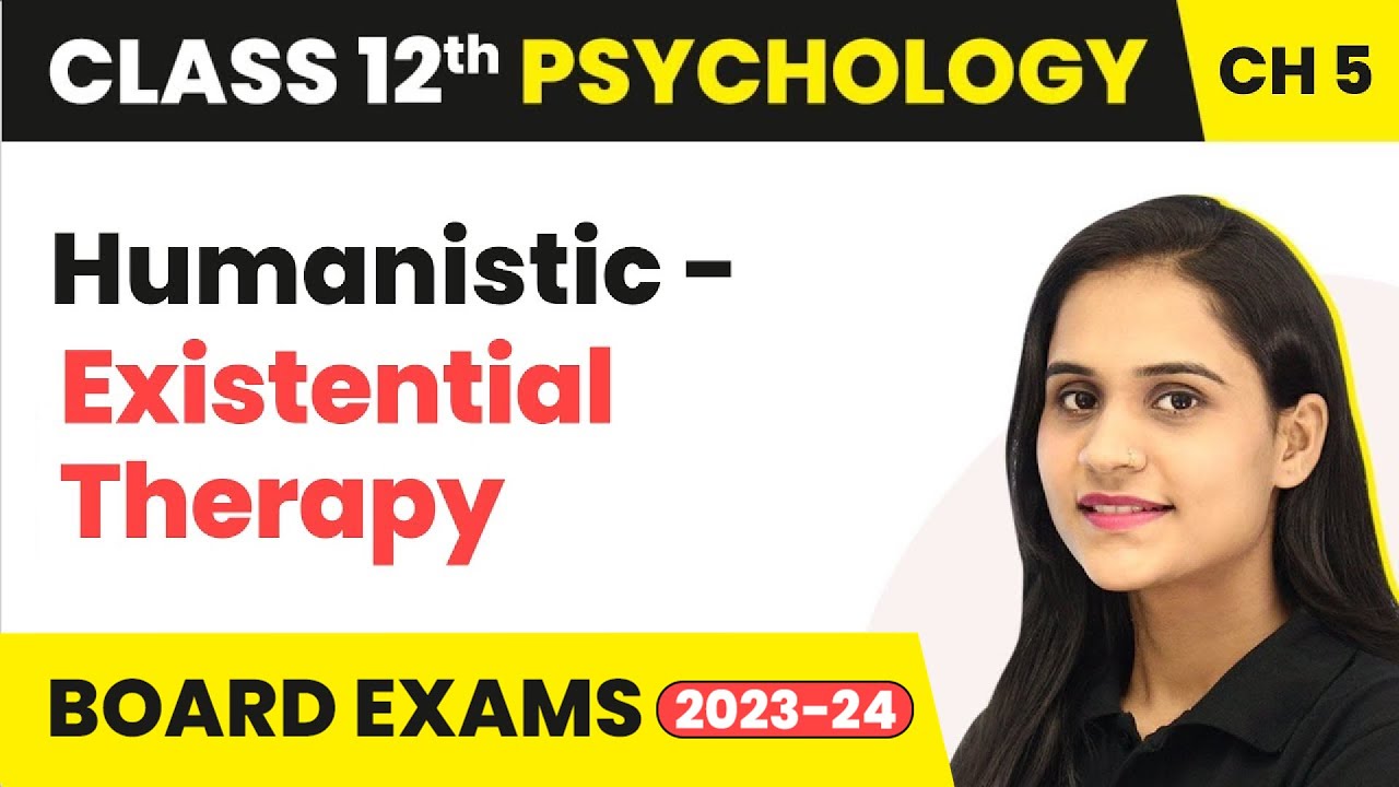 Humanistic - Existential Therapy | Class 12 Psychology Chapter 5
