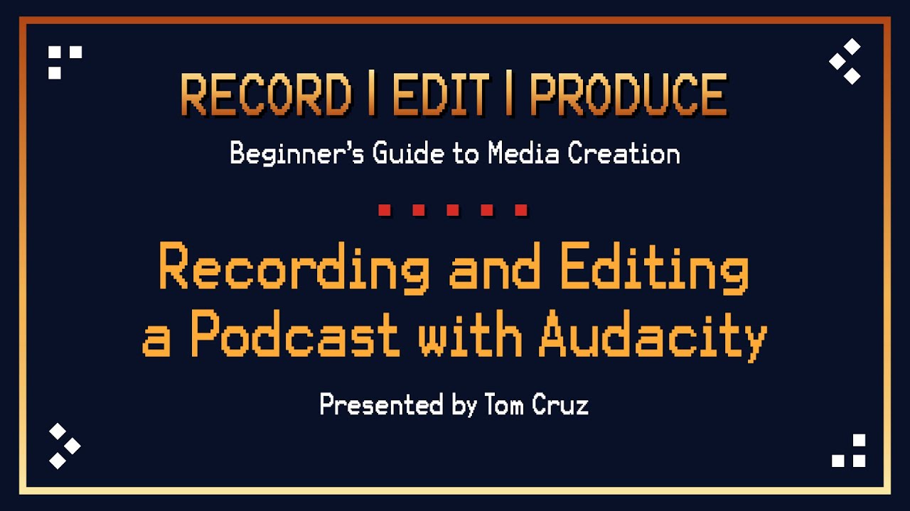 Workshop: Recording & Editing a Podcast in Audacity