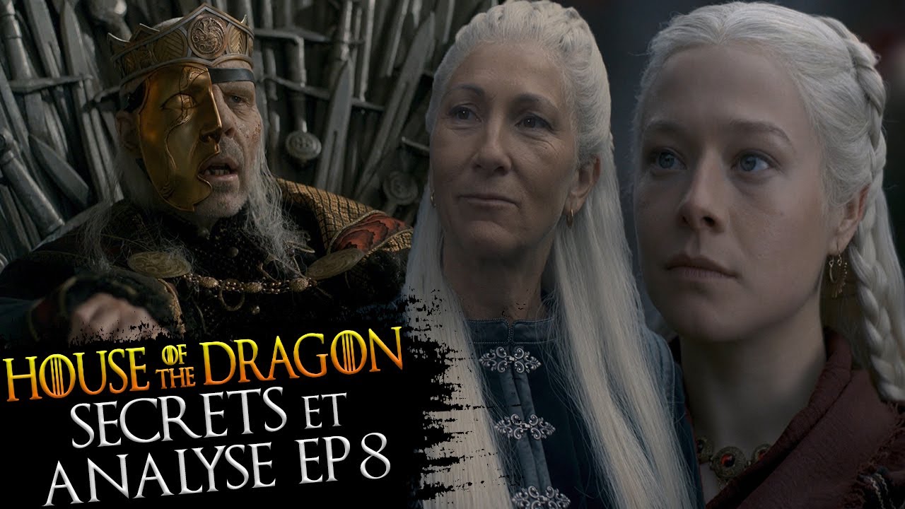 HOUSE OF THE DRAGON : SECRETS & ANALYSE EPISODE 8 - Game Of Thrones