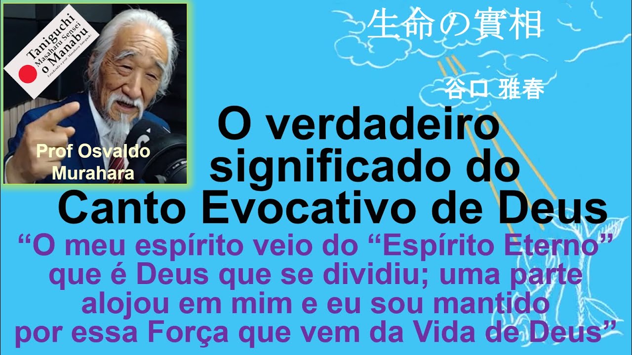 O verdadeiro significado do Canto Evocativo de Deus da Seicho-no-Ie, Prof Osvaldo Murahara